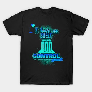 I Have No Shelf Control T-Shirt